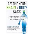 Getting Your Brain and Body Back: Everything You Need to Know after Spinal Cord Injury, Stroke, or Traumatic Brain Injury