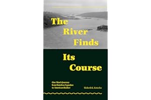 The River Finds Its Course: One Man's Journey from Stateless Ugandan to American Banker