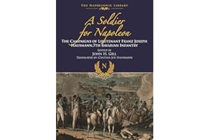 A Soldier for Napoleon: The Campaigns of Lieutenant Franz Joseph Hausmann - 7th Bavarian Infantry (Napoleonic Library)