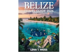 Belize Travel Guide 2026: Discover Ambergris Caye, San Pedro, Hidden Reefs, Majestic Waterfalls, Ancient Ruins, Secluded Beaches, Adventure Trails, ... Vibrant Culture, and Top Destinations.