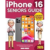 iPhone 16 Seniors Guide: The Complete Illustrated Manual for Non-Tech Savvy Seniors and Beginners to Easily Take Control of Your iPhone Without Relying on Others