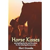 Horse Kisses: 365 Inspiring Stories and Devotions for the Enduring Horsewoman