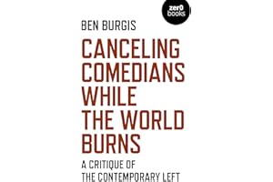 Canceling Comedians While the World Burns: A Critique Of The Contemporary Left