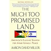 The Much Too Promised Land: America's Elusive Search for Arab-Israeli Peace