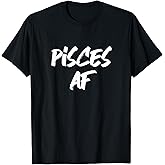 Pisces Af Shirt Funny Pisces Zodiac T-Shirt Gift T-Shirt