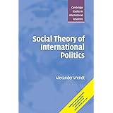 Social Theory of International Politics (Cambridge Studies in International Relations, Series Number 67)