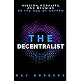 The Decentralist: Mission, Morality, and Meaning in the Age of Crypto