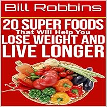 20 Super Foods That Will Help You Lose Weight and Live Longer 20 Super Foods That Will Help You Lose Weight and Live Longer