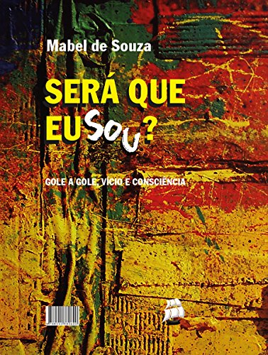 Será que eu sou?: Gole a gole, vício e consciência (Portuguese Edition)