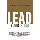 Lead Your Boss: The Subtle Art of Managing Up