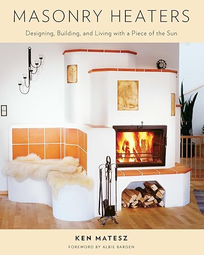 Download Masonry Heaters: Designing, Building, and Living With a Piece of the Sun PDF
