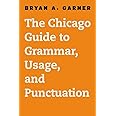 The Chicago Guide to Grammar, Usage, and Punctuation (Chicago Guides to Writing, Editing, and Publishing)