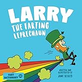 Larry The Farting Leprechaun: A Funny Read Aloud Picture Book For Kids And Adults About Leprechaun Farts and Toots for St. Patrick's Day (Fart Dictionaries and Toot Along Stories)