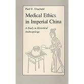 Medical Ethics in Imperial China: A Study in Historical Anthropology (Comparative Studies of Health Systems and Medical Care)