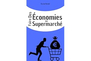 Faire des économies: au supermarché (Mieux gérer ses finances personnelles t. 3) (French Edition)