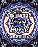 If You Don't Have Anything Nice To Say Say It Sarcastically: Sarcastic Relaxing Adult Coloring Book With Snarky & Witty Quotes Sayings & Gorgeous Mandalas To Color For Grown Ups by Coloring Gang