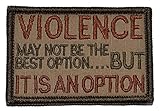 VIOLENCE, may not be the best option, but IT IS AN OPTION 2x3 Military Patch / Morale Patch - Coyote Brown with Spice