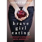 Brave Girl Eating: A Family's Struggle with Anorexia
