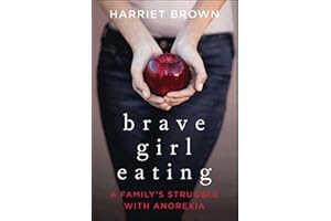 Brave Girl Eating: A Family's Struggle with Anorexia