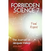 Forbidden Science 7: Final Report: The Journals of Jacques Vallee 2020-2025