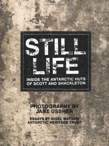 Still Life: Inside the Antarctic Huts of Scott and Shackleton