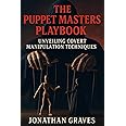 Dark Psychology and Covert Manipulation: The Puppet Masters Playbook – Mind Control, Persuasion, and Psychological Warfare Tactics (The Dark Arts of Human Psychology)