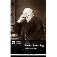 Complete Works of Robert Browning (Delphi Classics) (Delphi Poets Series Book 14) book cover
