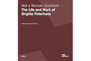 Not a Woman Architect: The Life and Work of Brigitte Peterhans