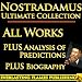NOSTRADAMUS PROPHECY QUATRAINS COMPLETE WORKS ULTIMATE COLLECTION - All Quatrains, Writings, Prophecies, Oracles, Secret Code PLUS BIOGRAPHY and ANALYSIS OF PREDICTIONS