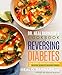 Dr. Neal Barnard's Cookbook for Reversing Diabetes: 150 Recipes Scientifically Proven to Reverse Diabetes Without Drugs - Book by Dr. Neal Barnard