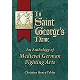 In Saint George's Name: An Anthology of Medieval German Fighting Arts