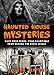 Haunted House Mysteries: Face Your Fears: True Hauntings From Behind The Eerie Walls (True Horror Stories Book 1)
