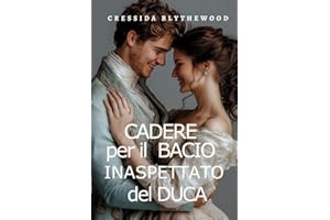 Cadere per il Bacio Inaspettato del Duca: Una Commedia Romantica Regency Arguta, Divertente e Dolce (Le Canaglie e i Romantic