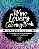 Wine Lover's Coloring Book: A Totally Relatable Adult Coloring Book of 40 Funny Wine Quotes (Coloring Book Gift Ideas) (Volume 6) by Adult Coloring World
