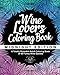 Wine Lover's Coloring Book: A Totally Relatable Adult Coloring Book of 40 Funny Wine Quotes (Coloring Book Gift Ideas) (Volume 6) by Adult Coloring World