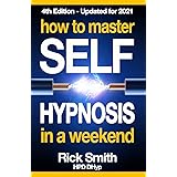 How To Master Self-Hypnosis in a Weekend: The Simple, Systematic and Successful Way to Get Everything You Want