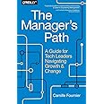 The Manager's Path: A Guide for Tech Leaders Navigating Growth and Change