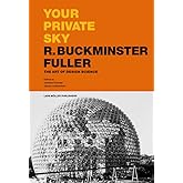 Your Private Sky: R. Buckminster Fuller: The Art of Design Science