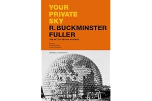 Your Private Sky: R. Buckminster Fuller: The Art of Design Science
