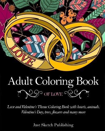 Download Adult Coloring Book Of Love: Love and Valentine's Theme Coloring Book with hearts, animals, Valentine's Day, trees, flowers and many more