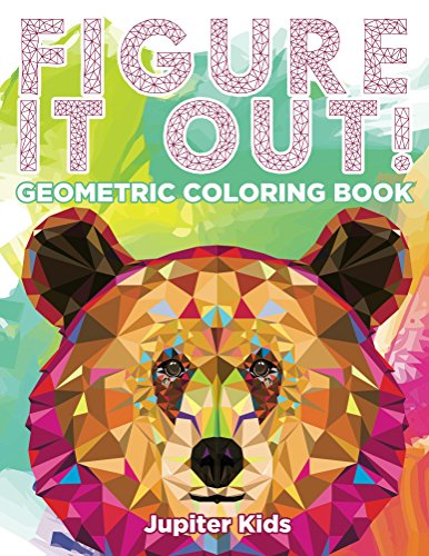 Figure It Out!: Geometric Coloring Book (Geometric Shapes and Art Book Series)