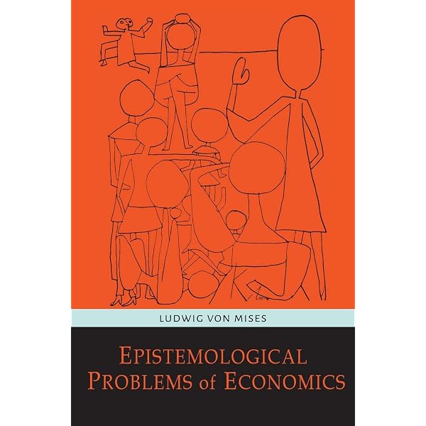 Epistemological Problems of Economics: Mises, Ludwig von