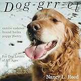 Dog-grr-el: canine cadence, hound haiku, puppy poetry: For dog lovers of all ages by Nancy Reed, Jennifer Schafer