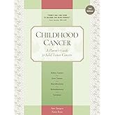Childhood Cancer: A Parent's Guide to Solid Tumor Cancers (Childhood Cancer Guides)