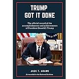 Trump Got It Done: The official record of the accomplishments and achievements of President Donald J. Trump