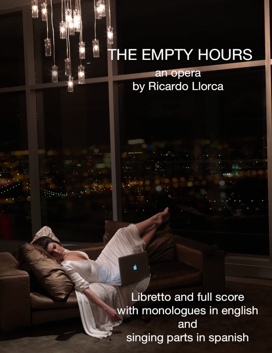 The Empty Hours: (Opera/Monodrama for Soprano/Actress, Piano, Chorus, and String Orchestra)