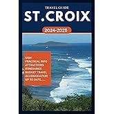 ST. CROIX TRAVEL GUIDE 2024-2025: Your complete insider manual for exploring the best of US Virgin Islands in the Caribbean. (ROAM and EXPLORE)