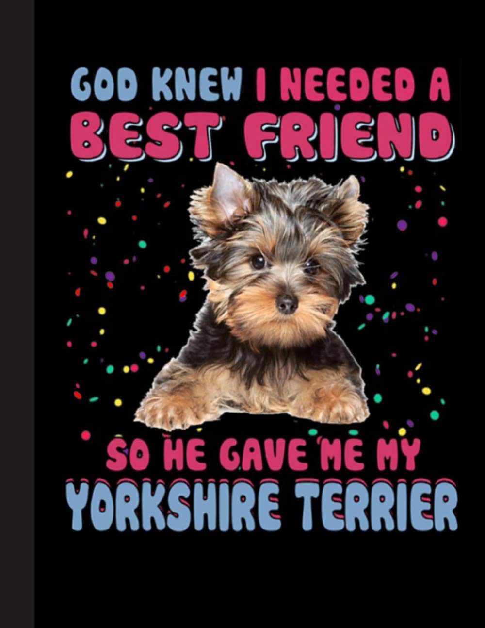 So Gave Me My Yorkshire Terrier Notebook: Blank Lined Journal for Yorkshire Terrier, Yorkie, Dog Lovers, Dog Mom, Dog Dad and Pet Owners | 8.5x11 with College Ruled Pages