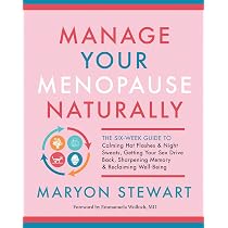 Manage Your Menopause Naturally: The Six-Week Guide to Calming Hot ...