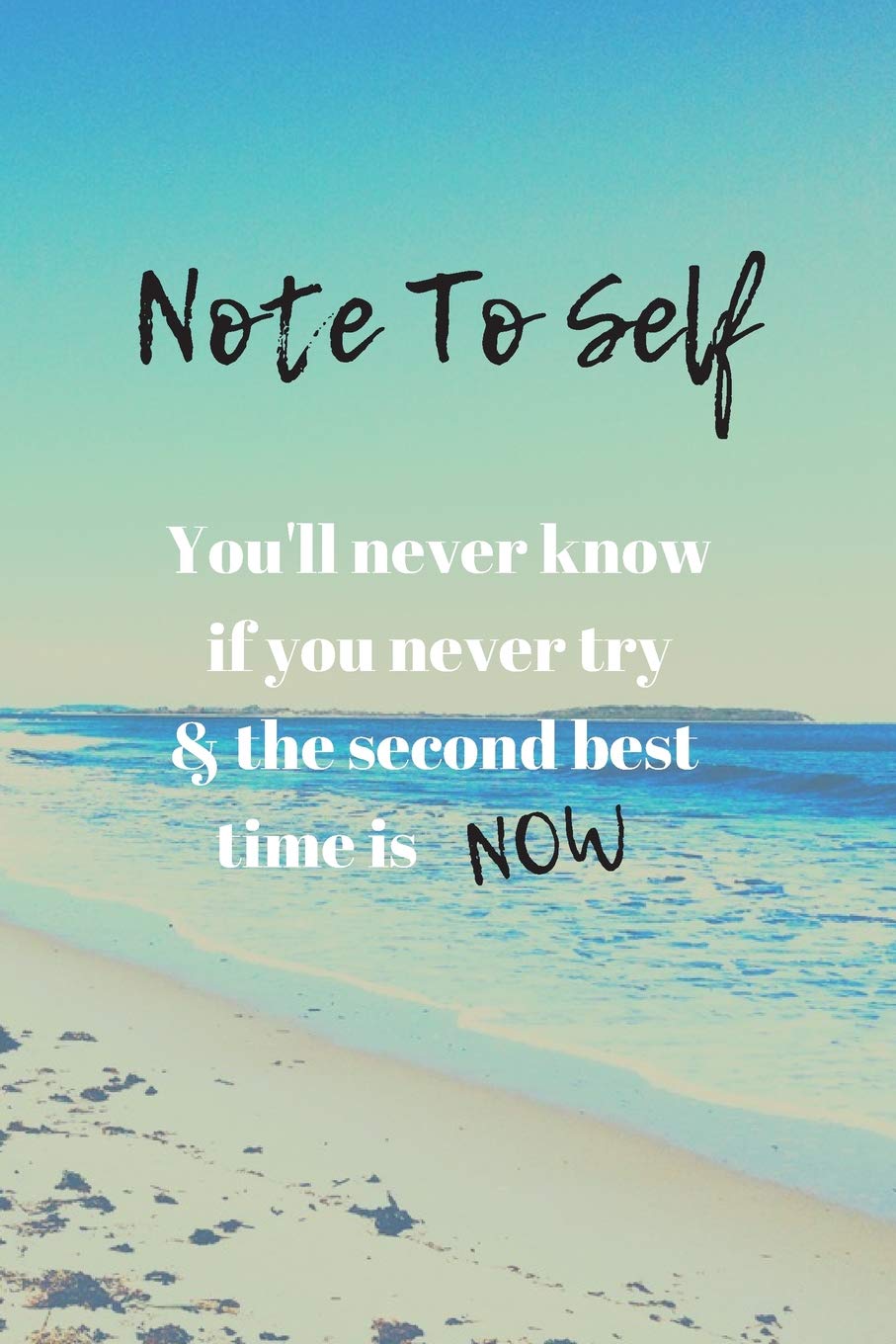 Positive Notes To Self Amazon.in: Buy Note To Self: You'll Never Know If You Never Try & The  Second Best Time Is Now: A Positive Affirmation Journal Notebook Book  Online At Low Prices In India |